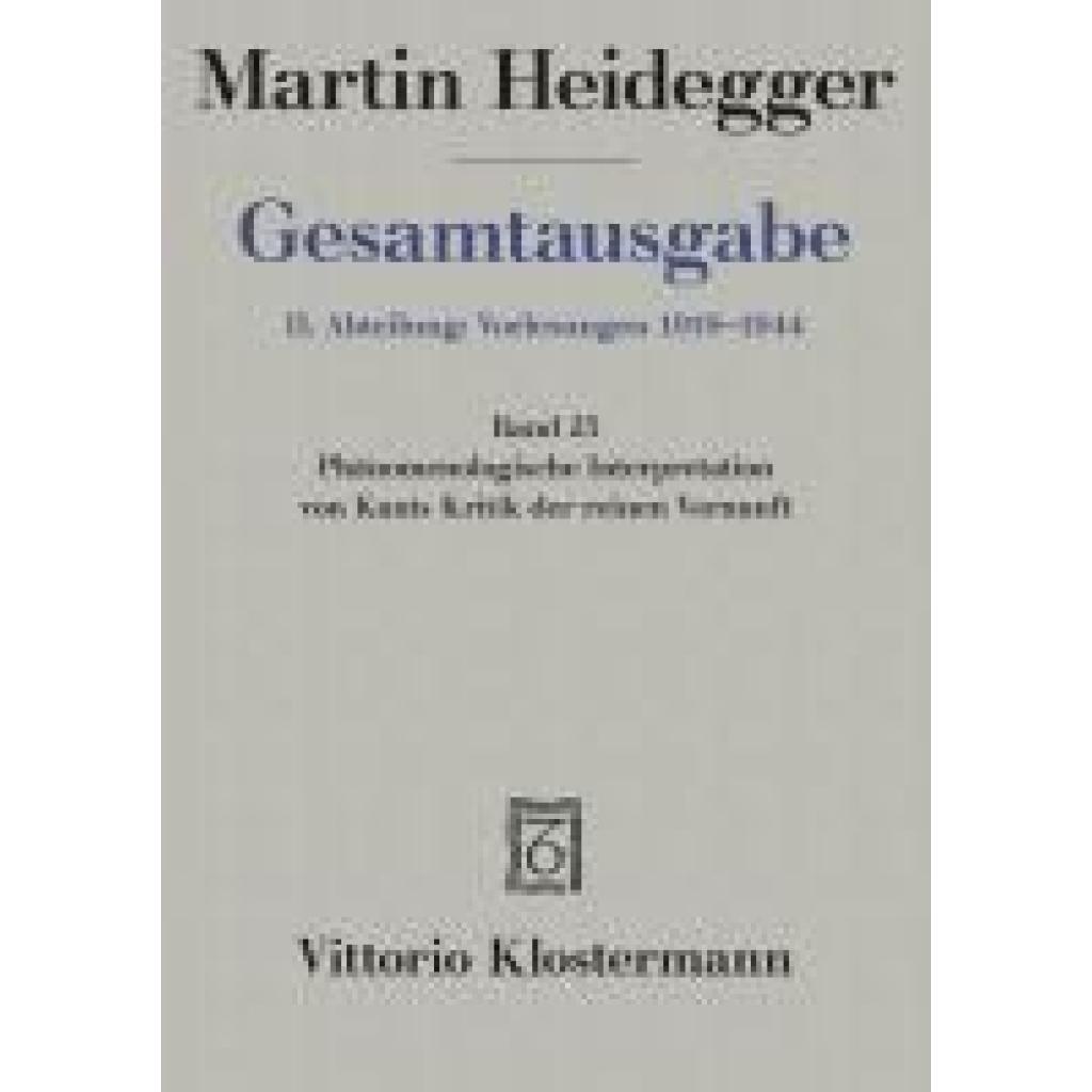 9783465028192 - Gesamtausgabe Bd25 Phänomenologische Interpretation von Kants Kritik der reinen Vernunft (Wintersemester 1927 28) - Martin Heidegger Leinen 9783465028192 - Gesamtausgabe Bd25 Phänomenologische Interpretation von Kants Kritik der reinen Vernunft (Wintersemester 1927 28) - Martin Heidegger Leinen