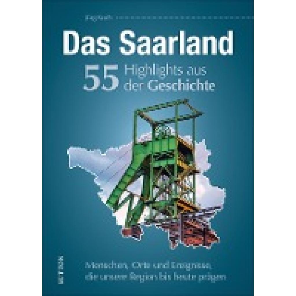 9783963033490 - Das Saarland 55 Highlights aus der Geschichte - Jörg Koch Gebunden