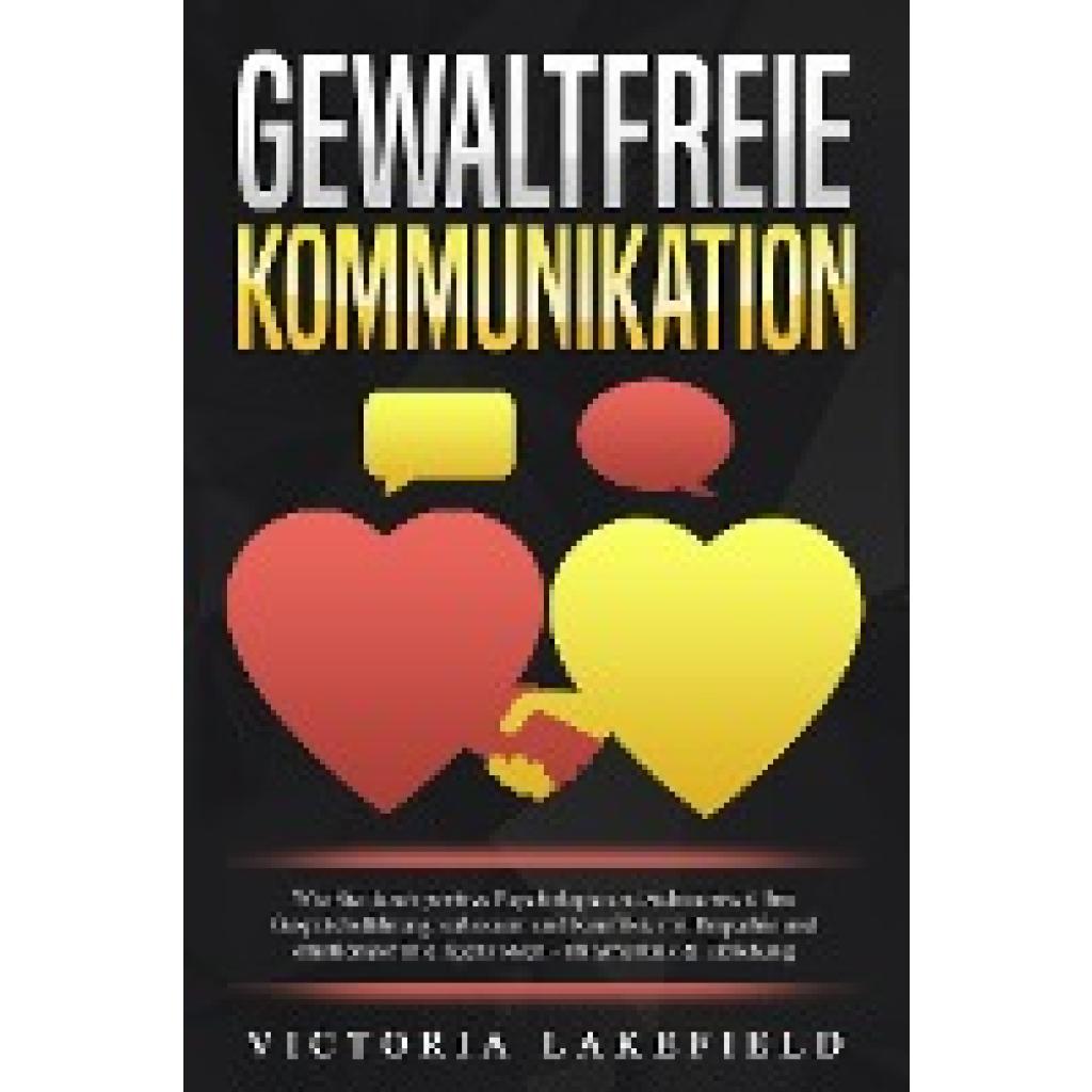 9783989371095 - GEWALTFREIE KOMMUNIKATION Wie Sie durch positive Psychologie und Achtsamkeit Ihre Gesprächsführung verbessern und Konflikte mit Empathie und emotionaler Intelligenz lösen - Im Smalltalk & Erziehung - Viktoria Lakefield Taschenbuch 9783989371095 - GEWALTFREIE KOMMUNIKATION Wie Sie durch positive Psychologie und Achtsamkeit Ihre Gesprächsführung verbessern und Konflikte mit Empathie und emotionaler Intelligenz lösen - Im Smalltalk & Erziehung - Viktoria Lakefield Taschenbuch