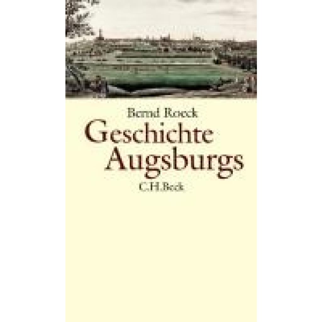 9783406813375 - Geschichte Augsburgs - Bernd Roeck Gebunden 9783406813375 - Geschichte Augsburgs - Bernd Roeck Gebunden