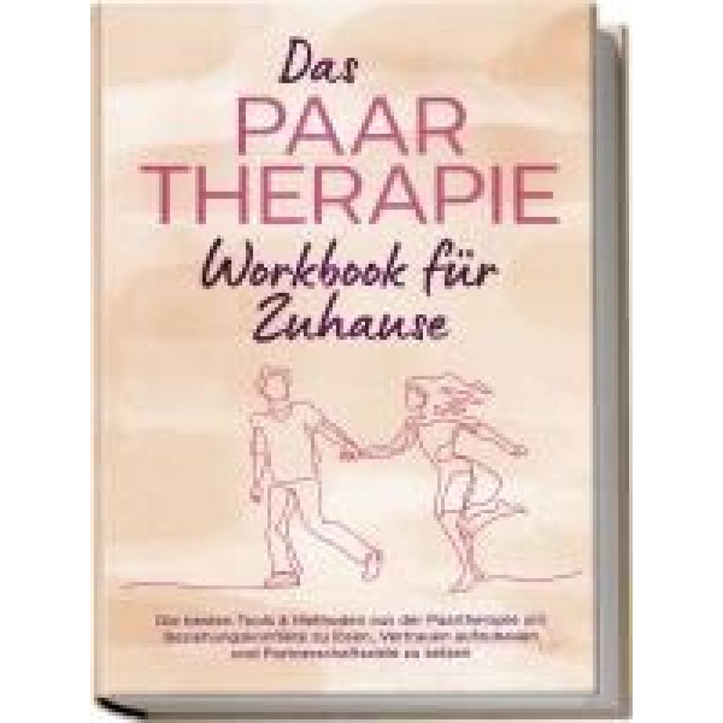 9783989100367 - Wagner Alexandra Das Paartherapie Workbook für Zuhause Die besten Tools & Methoden aus der Paartherapie um Beziehungskonflikte zu lösen Vertrauen aufzubauen und Partnerschaftsziele zu setzen - inkl Sexualtherapie