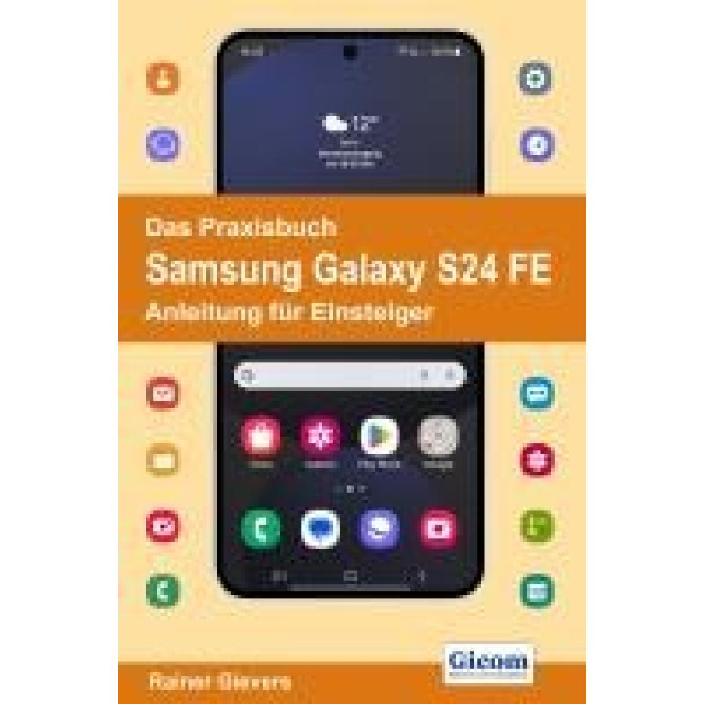 9783964692726 - Gievers Rainer Das Praxisbuch Samsung Galaxy S24 FE - Anleitung für Einsteiger 9783964692726 - Gievers Rainer Das Praxisbuch Samsung Galaxy S24 FE - Anleitung für Einsteiger