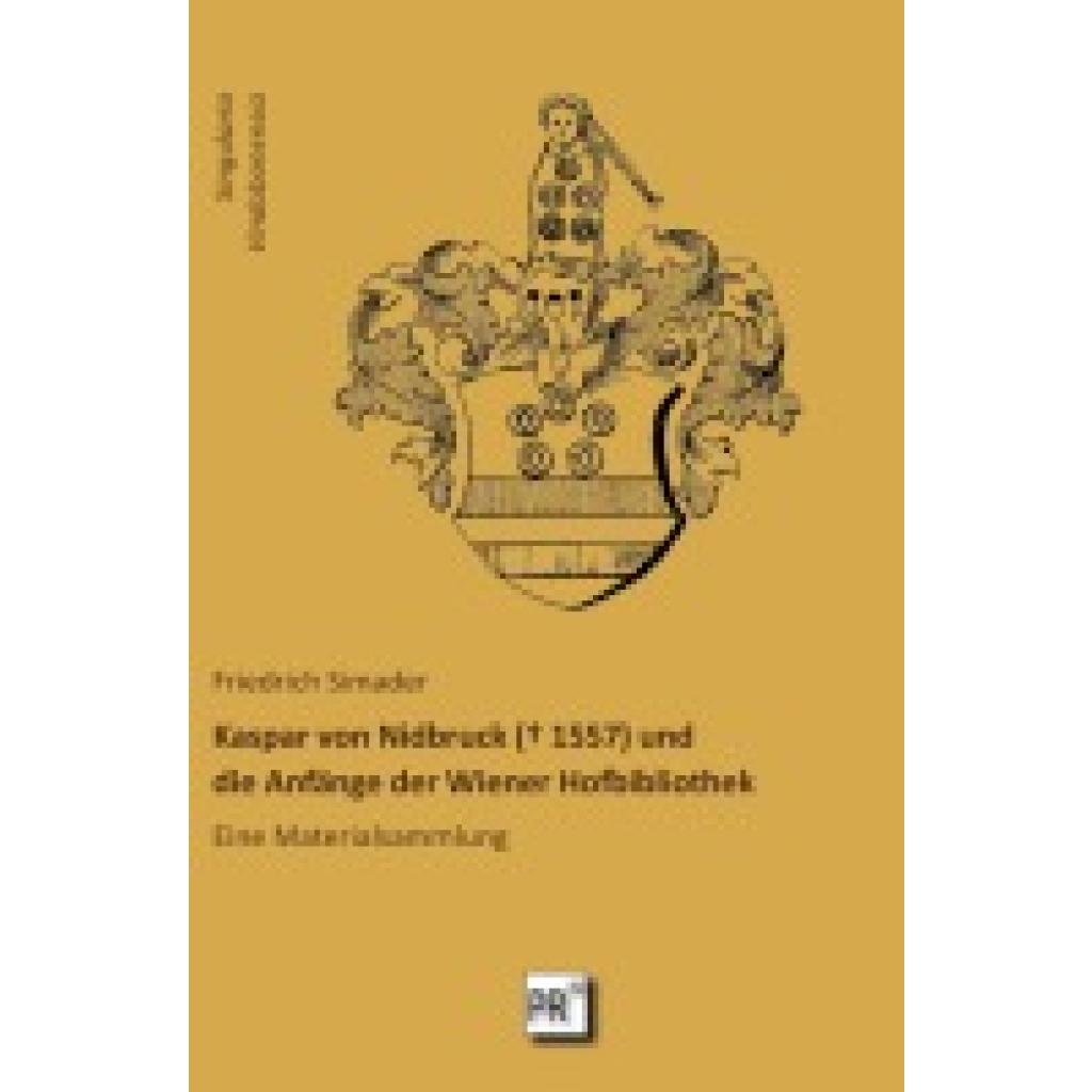 Simader, Friedrich: Kaspar von Nidbruck (¿ 1557) und die Anfänge der Wiener Hofbibliothek