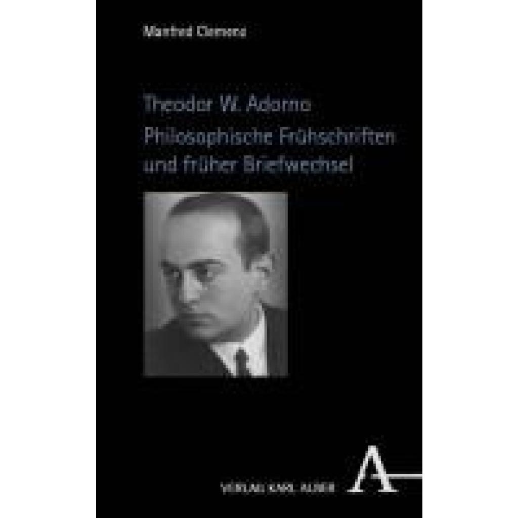9783495992371 - Clemenz Manfred Theodor W Adorno Philosophische Frühschriften und früher Briefwechsel 9783495992371 - Clemenz Manfred Theodor W Adorno Philosophische Frühschriften und früher Briefwechsel