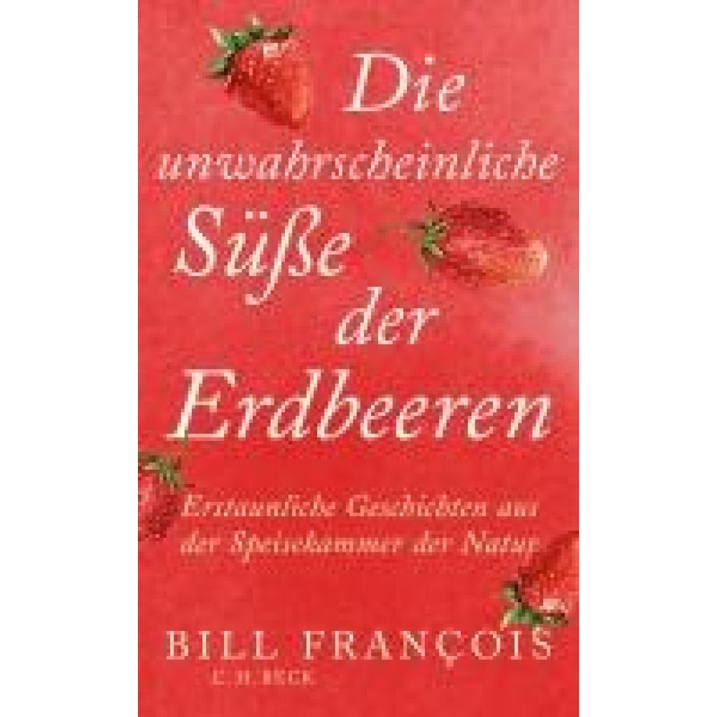 9783406830686 - François Bill Die unwahrscheinliche Süße der Erdbeeren 9783406830686 - François Bill Die unwahrscheinliche Süße der Erdbeeren