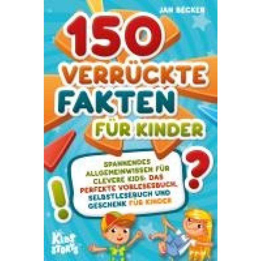 9783989370616 - Becker Jan 150 verrückte Fakten für Kinder - Spannendes Allgemeinwissen für clevere Kids Das perfekte Vorlesebuch Selbstlesebuch und Geschenk für Kinder 9783989370616 - Becker Jan 150 verrückte Fakten für Kinder - Spannendes Allgemeinwissen für clevere Kids Das perfekte Vorlesebuch Selbstlesebuch und Geschenk für Kinder