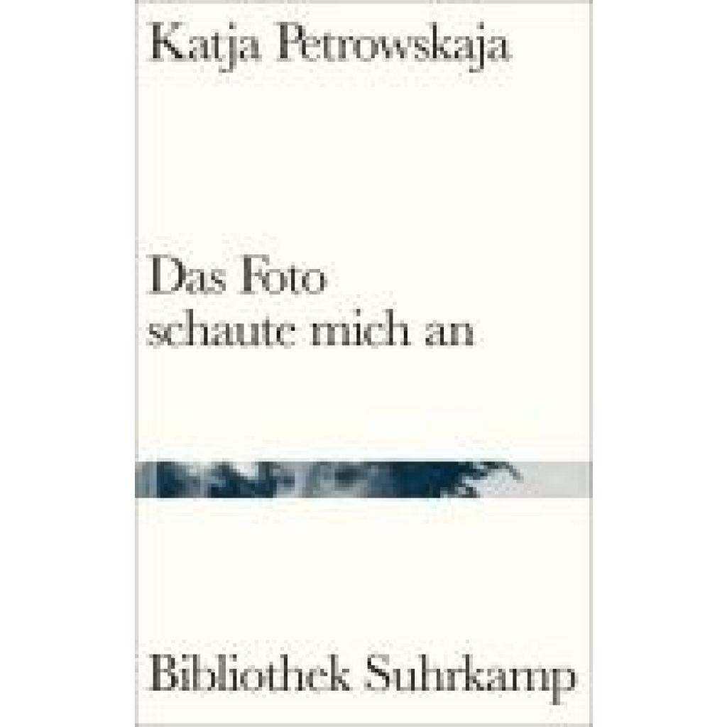 9783518225356 - Das Foto schaute mich an - Katja Petrowskaja Gebunden