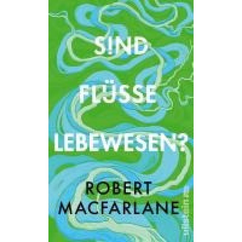 9783550202506 - Macfarlane Robert Sind Flüsse Lebewesen?
