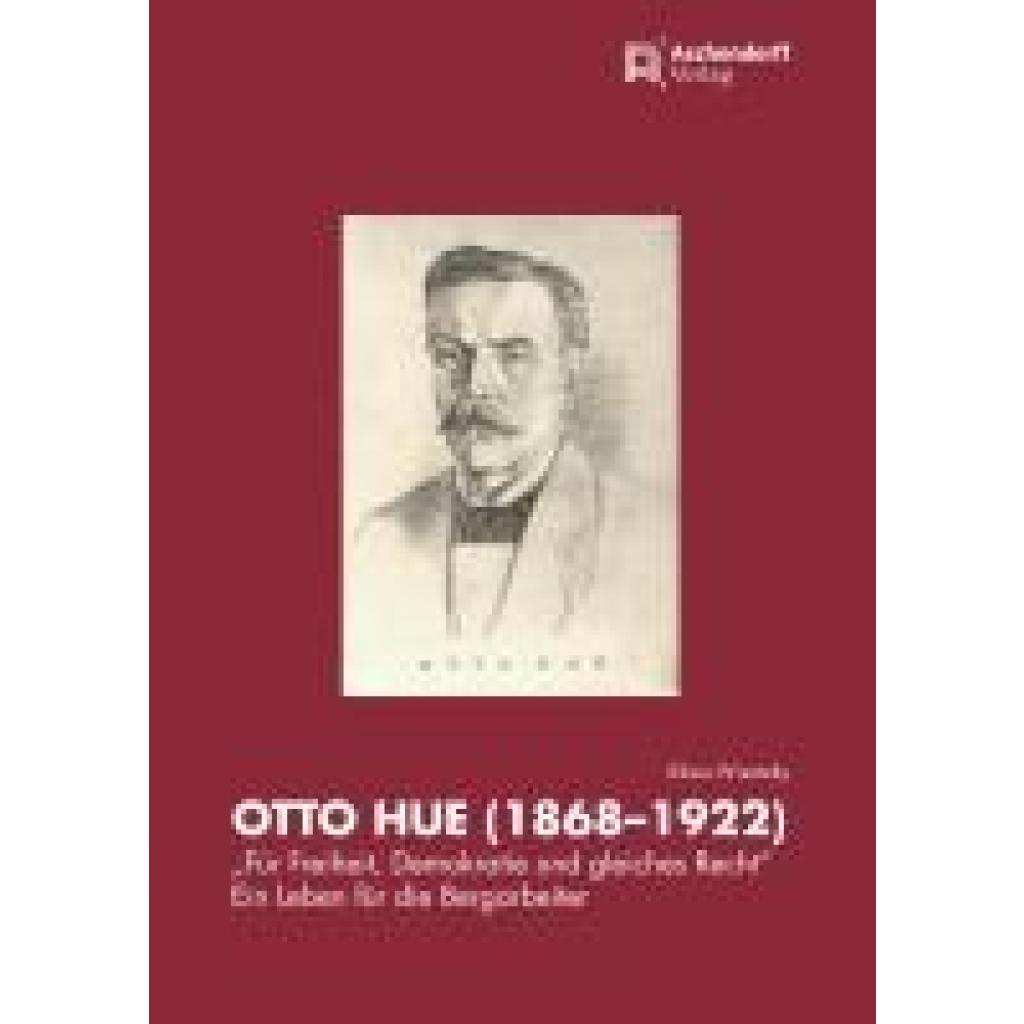 Wisotzky, Klaus: Otto Hue (1868-1922) - "Für Freiheit, Demokratie und gleiches Recht"