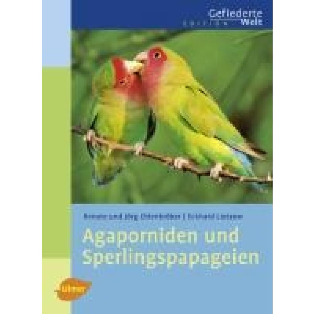 9783800154319 - Edition Gefiederte Welt   Agaporniden und Sperlingspapageien - Eckhard Lietzow Jörg Ehlenbröker Renate Ehlenbröker Gebunden