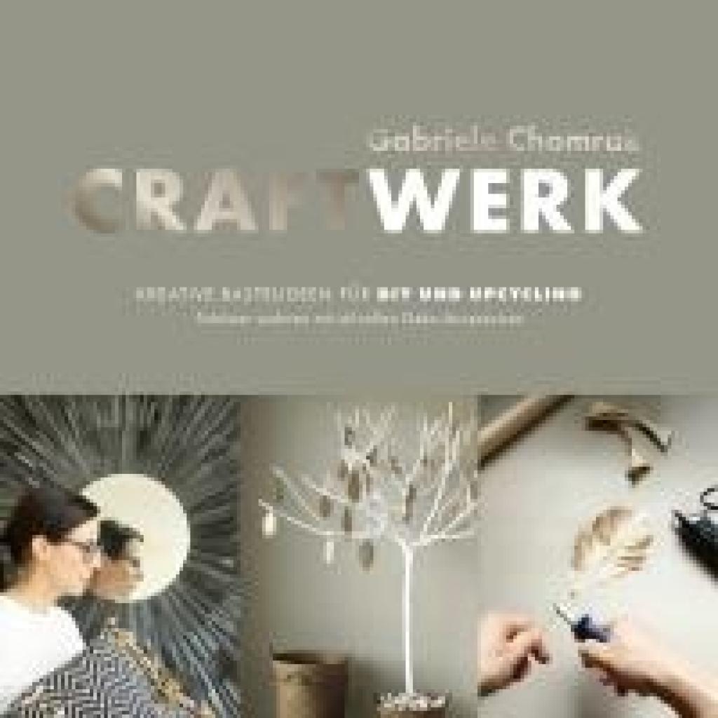 9783954532063 - CraftWerk - Kreative Bastelideen für DIY und Upcycling - Gabriele Chomrak Gebunden 9783954532063 - CraftWerk - Kreative Bastelideen für DIY und Upcycling - Gabriele Chomrak Gebunden