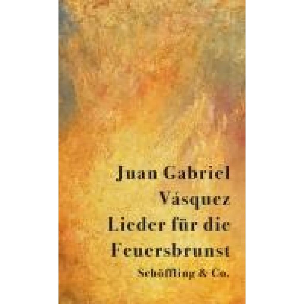 9783895610189 - Lieder für die Feuersbrunst - Juan Gabriel Vásquez Gebunden