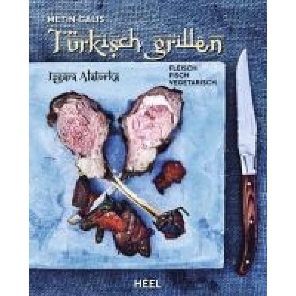 9783966640213 - Türkisch Grillen - Izgara Alaturka - Metin Calis Gebunden