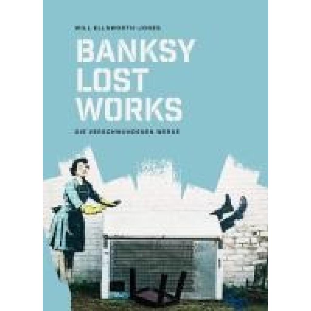 9783038763246 - Ellsworth-Jones Will BANKSY - Lost Works