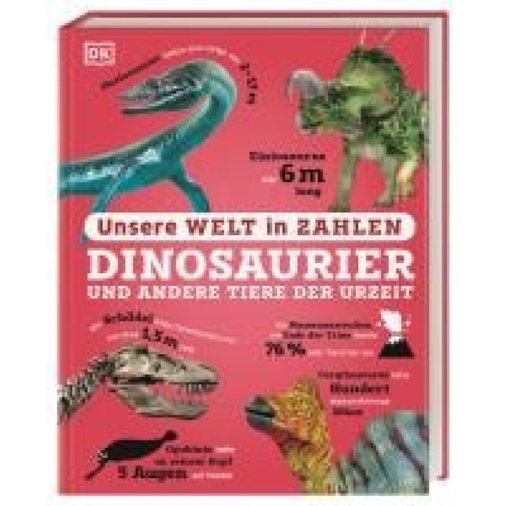 9783831050185 - Unsere Welt in Zahlen Dinosaurier und andere Tiere der Urzeit 9783831050185 - Unsere Welt in Zahlen Dinosaurier und andere Tiere der Urzeit