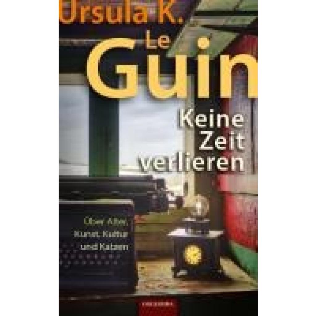 9783965090781 - Le Guin Ursula K Keine Zeit verlieren