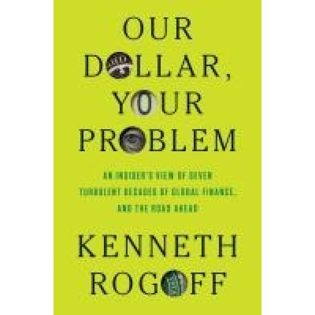 9780300275315 - Rogoff Kenneth Our Dollar Your Problem