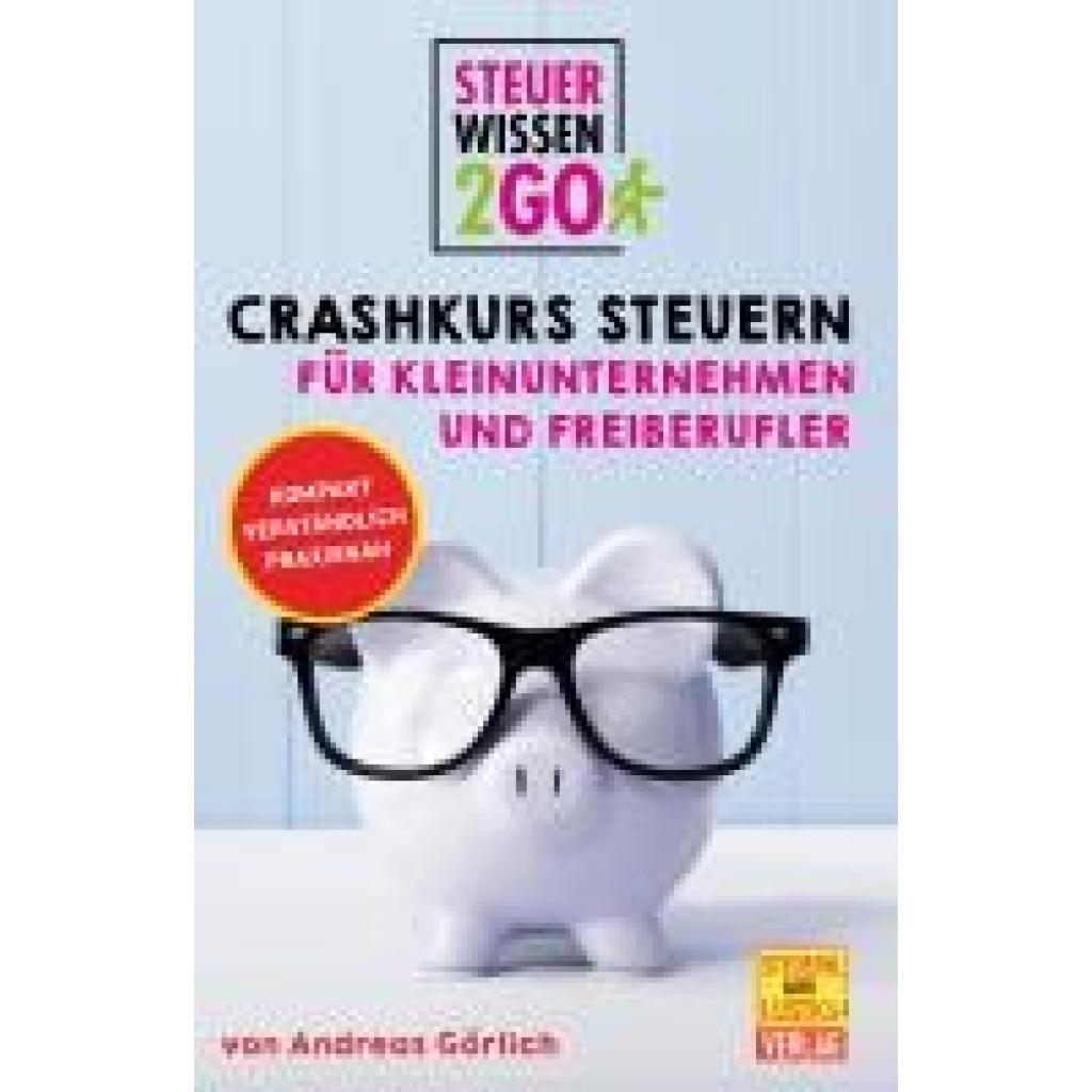 9783944043135 - Görlich Andreas Steuerwissen2go Crashkurs Steuern für Kleinunternehmen und Freiberufler