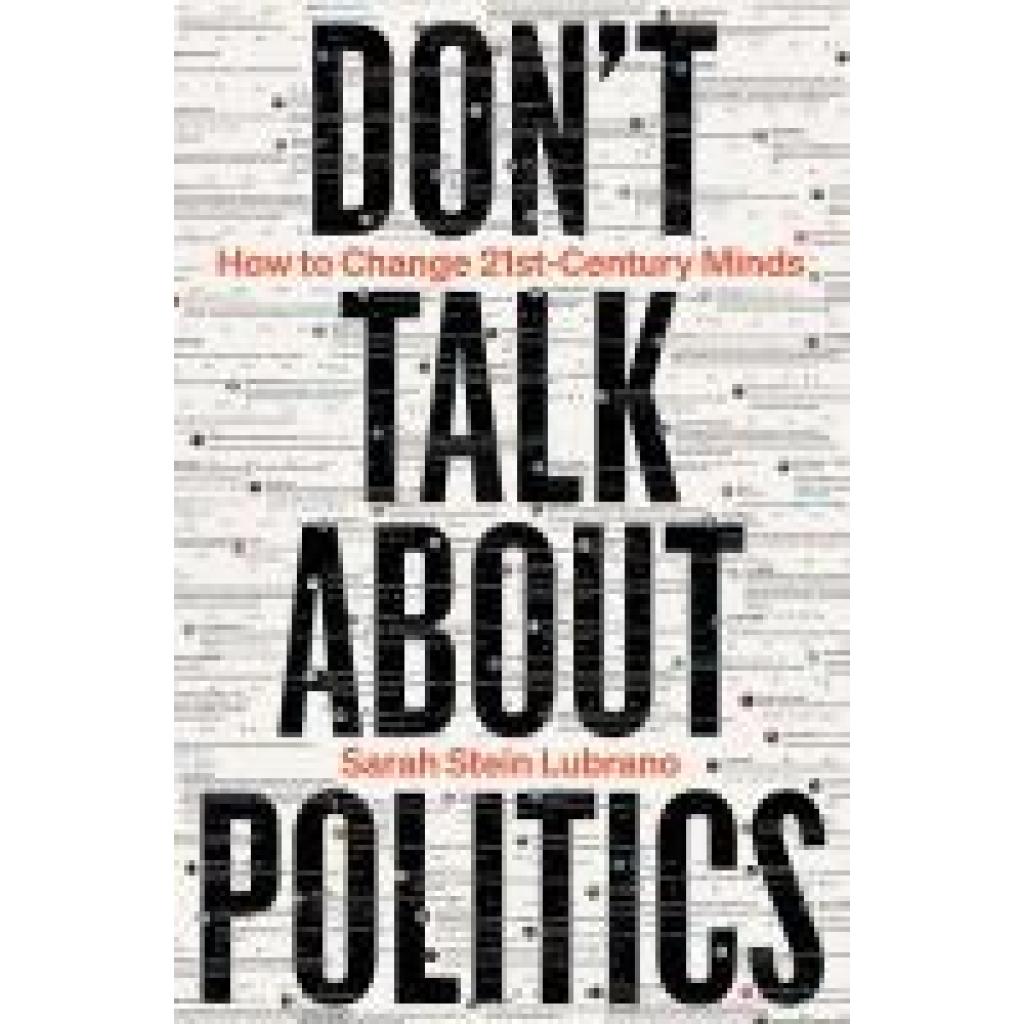 9781399413923 - Lubrano Sarah Stein Don Talk About Politics (And What To Do Instead) 9781399413923 - Lubrano Sarah Stein Don Talk About Politics (And What To Do Instead)