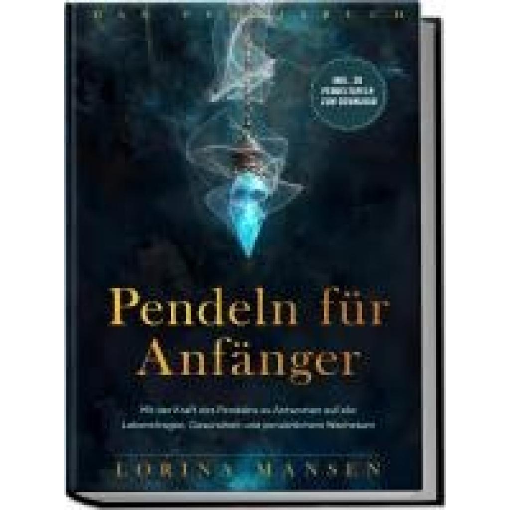 9783969304938 - Mansen Lorina Pendeln für Anfänger - Das Praxisbuch Mit der Kraft des Pendelns zu Antworten auf alle Lebensfragen Gesundheit und persönlichem Wachstum - inkl 30 Pendeltafeln zum Download