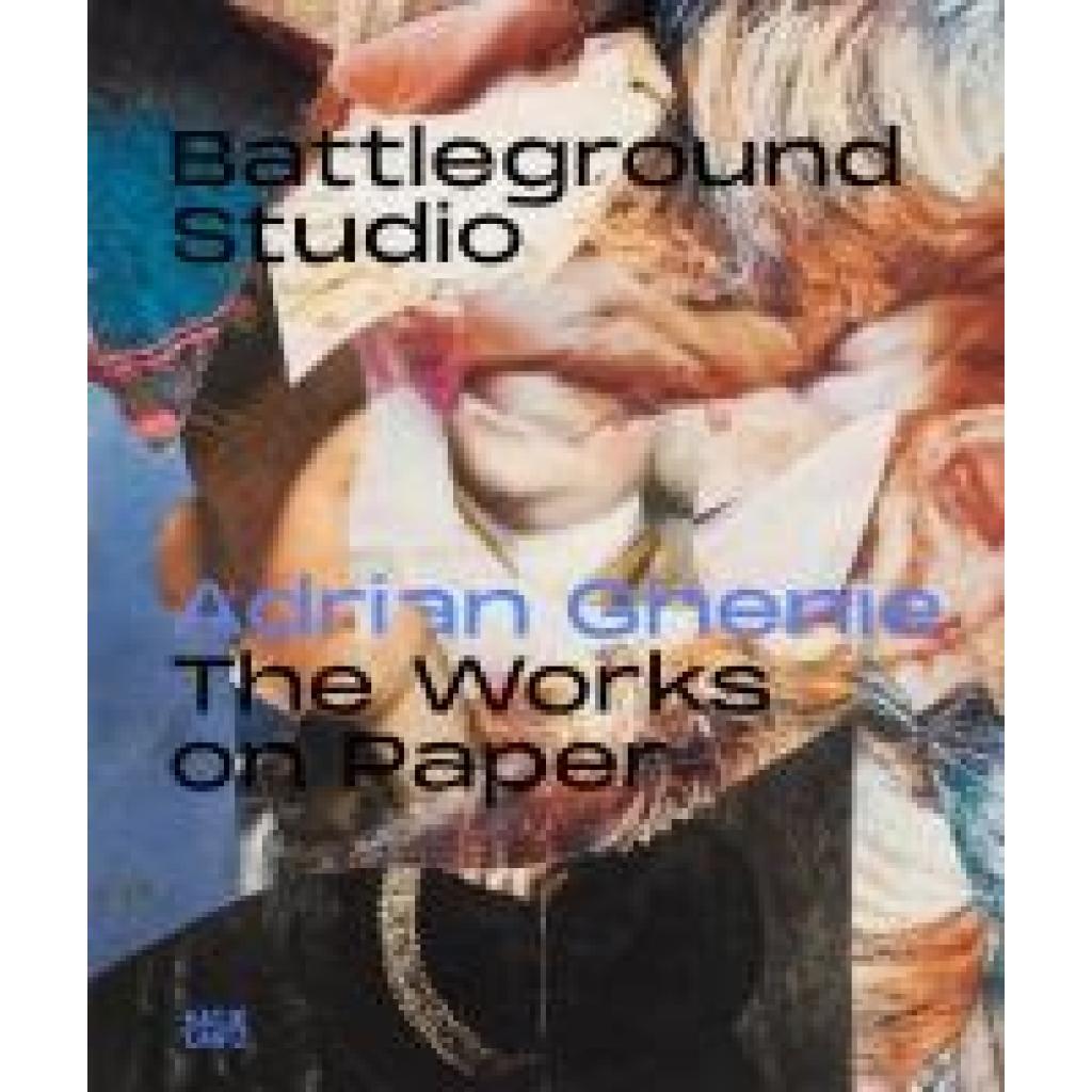 9783775759175 - Battleground Studio Adrian Ghenie - The Works on Paper Zeichnungen Collagen und digitale Ästhetik im Wandel der Zeit Ausstellungskatalog