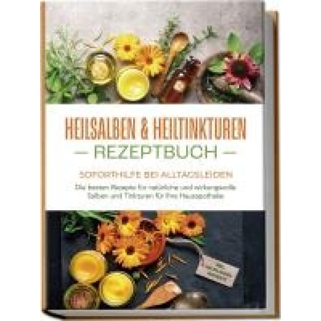 9783757602420 - Bachmann Isabell Heilsalben & Heiltinkturen Rezeptbuch - Soforthilfe bei Alltagsleiden Die besten Rezepte für natürliche und wirkungsvolle Salben und Tinkturen für Ihre Hausapotheke - inkl Heilpflanzenportraits