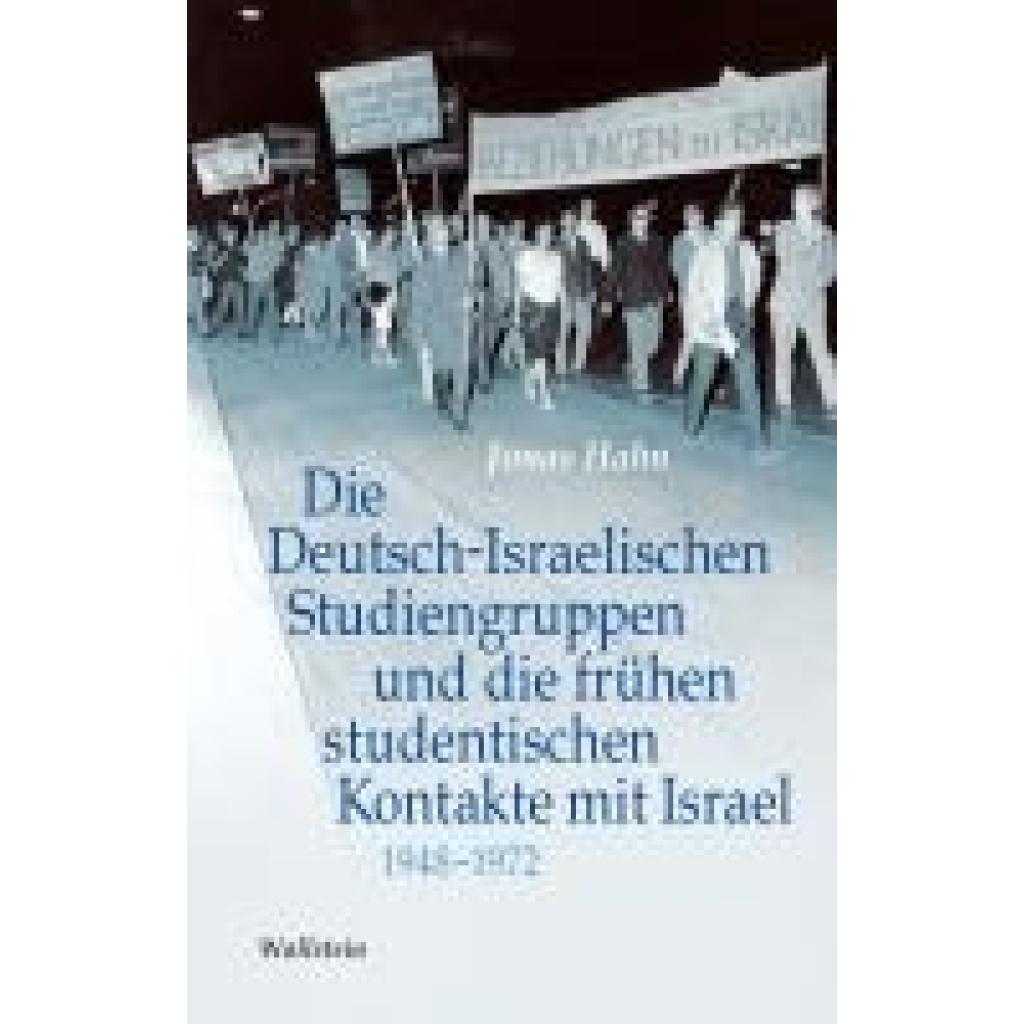 Hahn, Jonas: Die Deutsch-Israelischen Studiengruppen und die frühen studentischen Kontakte mit Israel 1948-1972