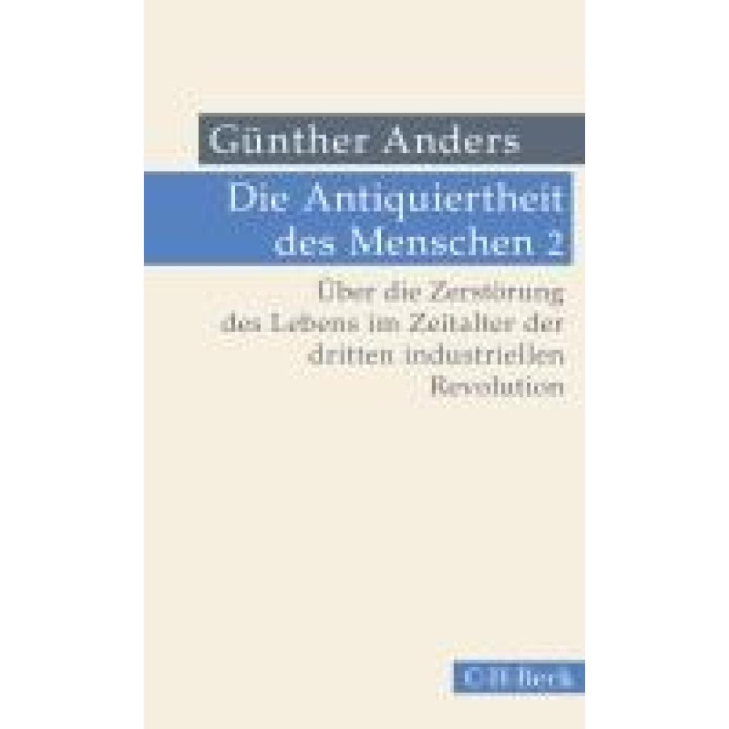 9783406832154 - Anders Günther Die Antiquiertheit des Menschen Bd II Über die Zerstörung des Lebens im Zeitalter der dritten industriellen Revolution