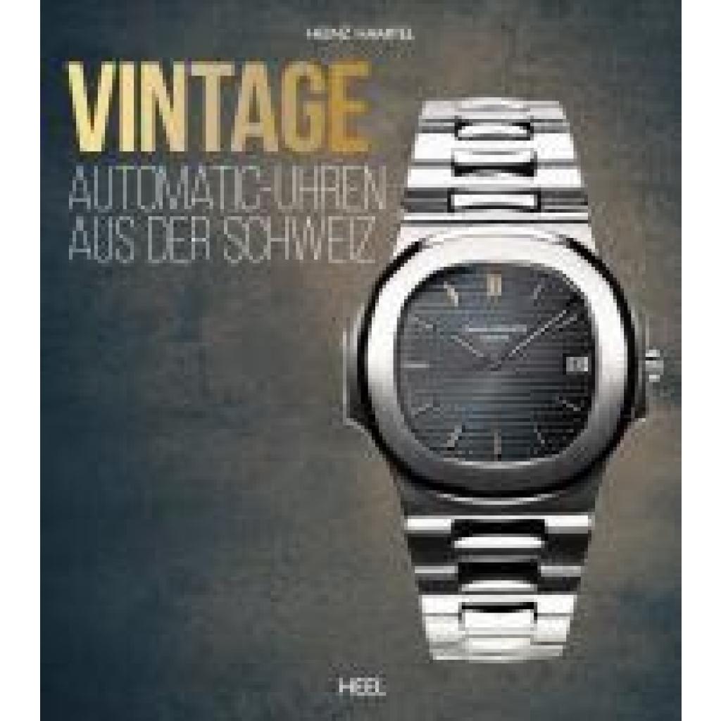 Hampel, Heinz: Vintage Automatic-Uhren aus der Schweiz