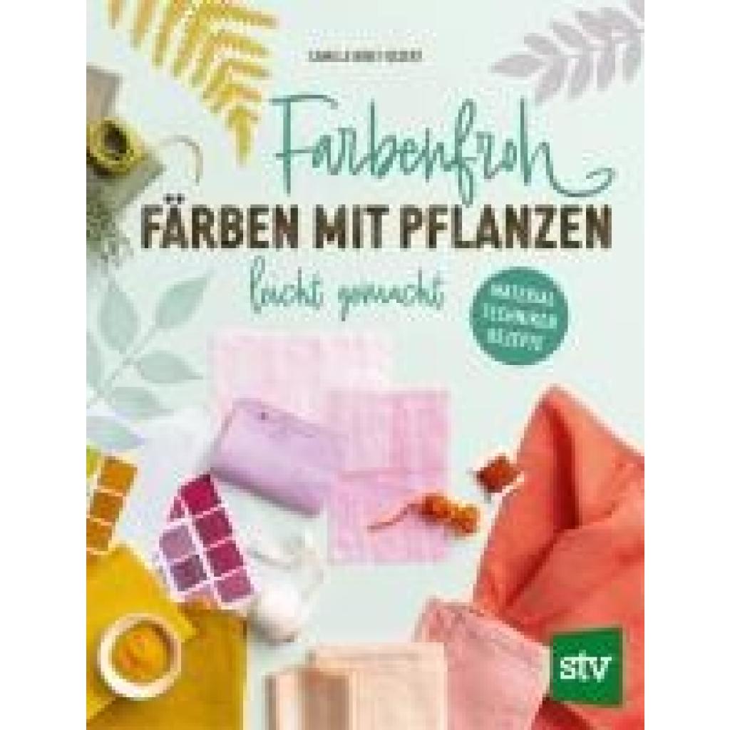 9783702022860 - Binet-Dezert Camille Farbenfroh färben mit Pflanzen - leicht gemacht