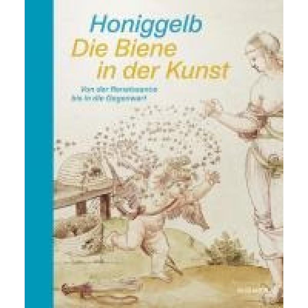 9783777445090 - Honiggelb - Die Biene in der Kunst Von der Renaissance bis in die Gegenwart 9783777445090 - Honiggelb - Die Biene in der Kunst Von der Renaissance bis in die Gegenwart