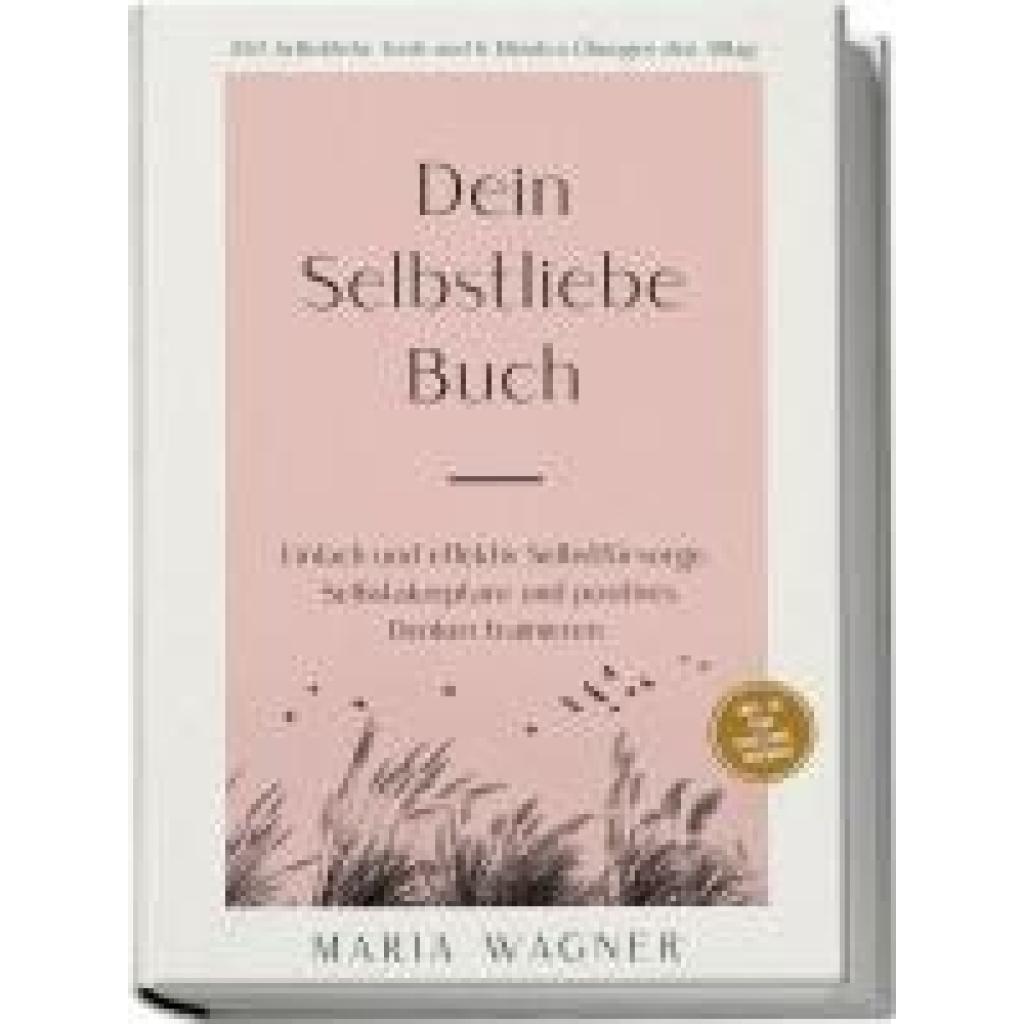 9783989100565 - Wagner Maria Dein Selbstliebe Buch 100 Selbstliebe Tools und 6 Minuten Übungen den Alltag | Einfach und effektiv Selbstfürsorge Selbstakzeptanz und positives Denken trainieren - inkl 30 Tage Challenge Tagebuch
