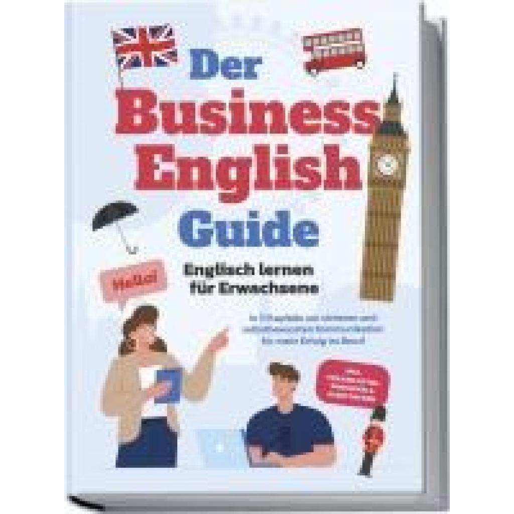 9783757602635 - Zierlein Konstantin Der Business English Guide - Englisch lernen für Erwachsene In 11 Kapiteln zur sicheren und selbstbewussten Kommunikation für mehr Erfolg im Beruf - inkl Vokabellisten Workbook & Audio Dateien 9783757602635 - Zierlein Konstantin Der Business English Guide - Englisch lernen für Erwachsene In 11 Kapiteln zur sicheren und selbstbewussten Kommunikation für mehr Erfolg im Beruf - inkl Vokabellisten Workbook & Audio Dateien