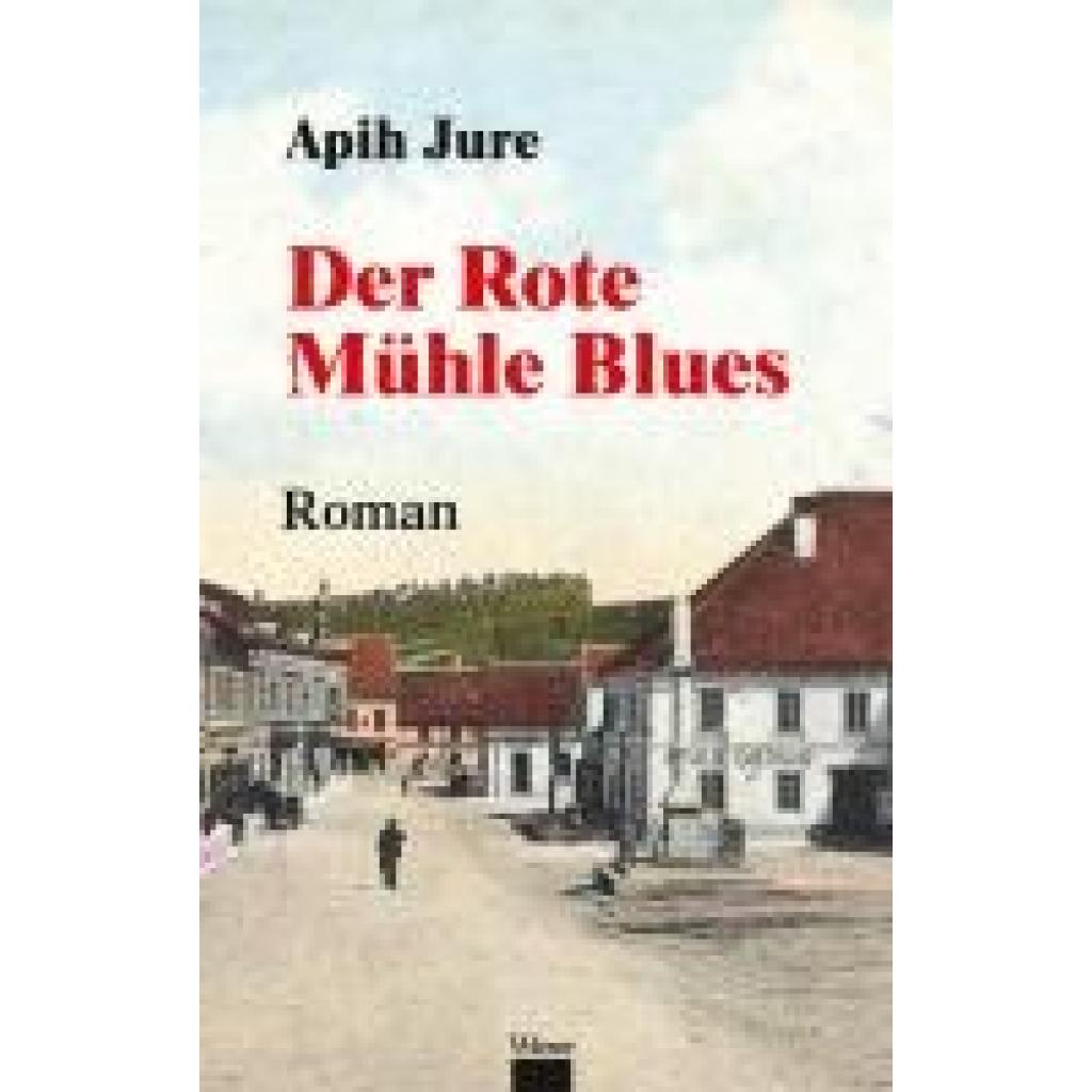9783990296677 - Apih Jure Der Rote Mühle Blues