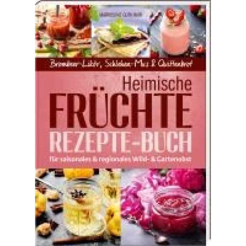 9783955871178 - Guthjahr Markusine Heimische Früchte - Rezepte-Buch für saionales & regionales Wild- und Gartenobst