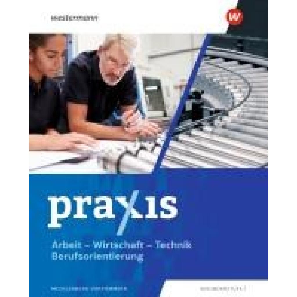 Mittmann, Franziska: Praxis - Arbeit-Wirtschaft-Technik / Berufsorientierung. Schulbuch. Für Mecklenburg-Vorpommern