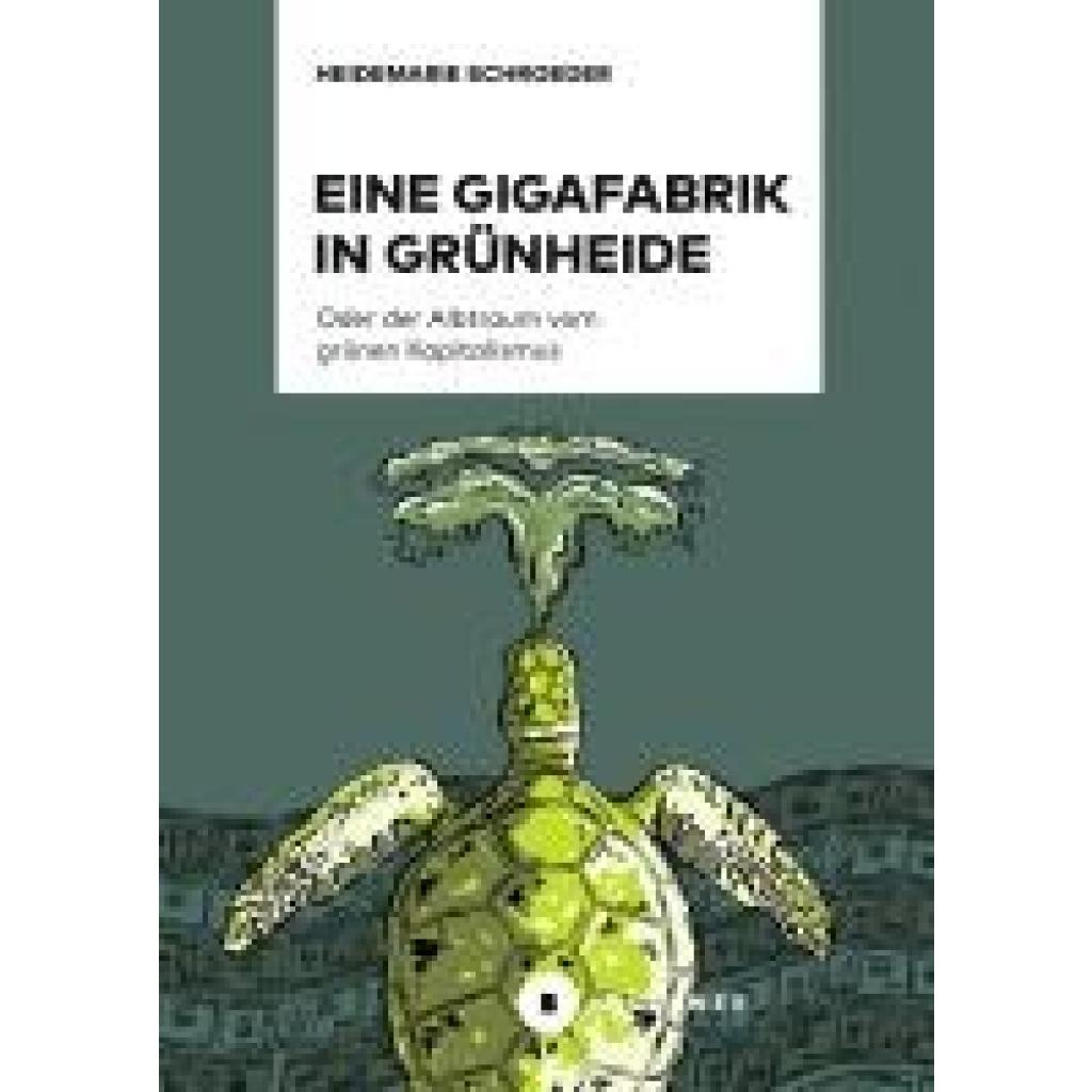 9783963174049 - Schroeder Heidemarie Eine Gigafabrik in Grünheide oder der Albtraum vom grünen Kapitalismus