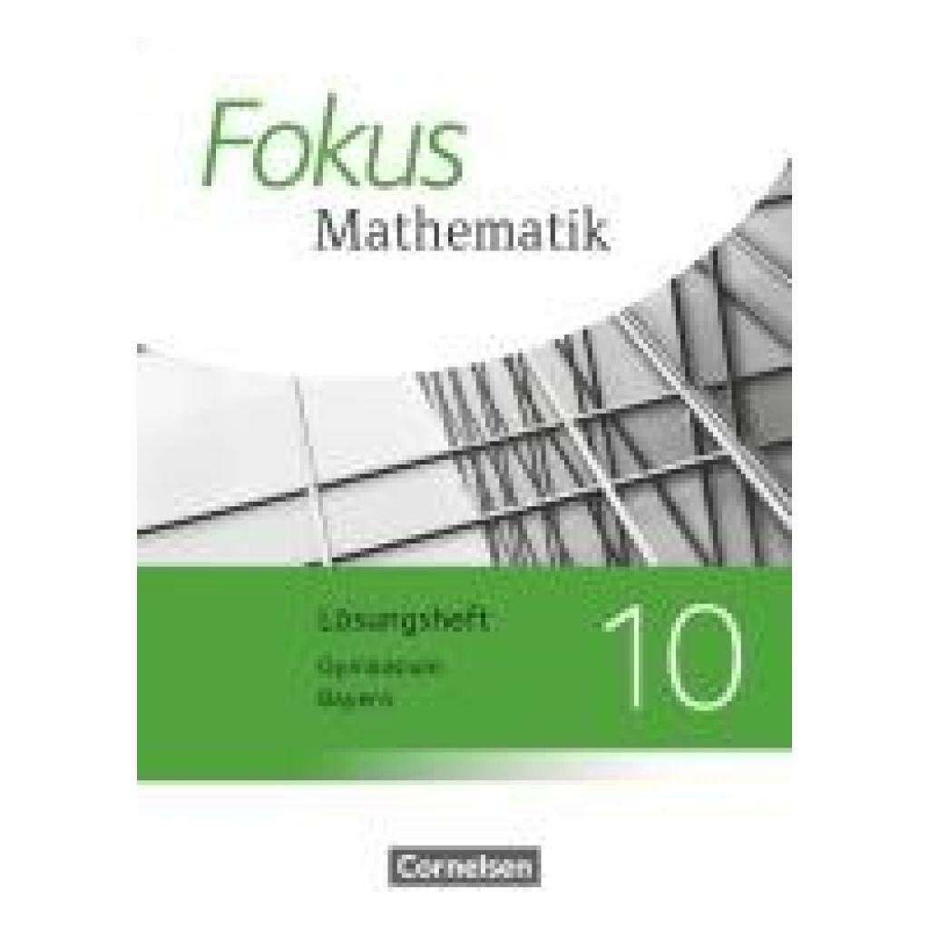 Steinecke, Annalisa: Fokus Mathematik 10. Jahrgangsstufe - Bayern - Lösungen zum Schülerbuch