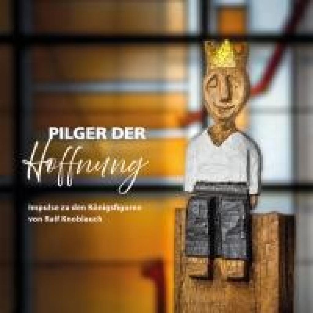 9783830682615 - Pilger der Hoffnung - Impulse zu den Königsfiguren von Ralf Knoblauch