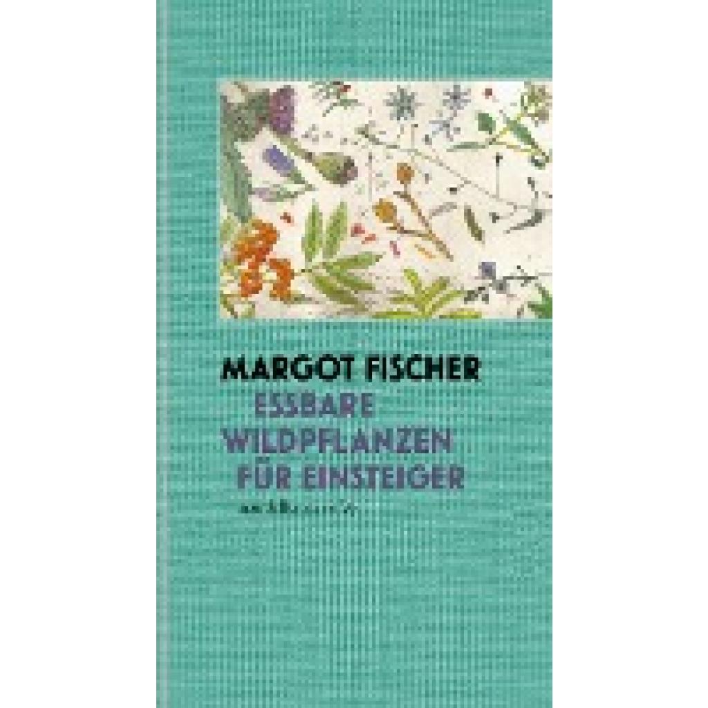 9783991360018 - mandelbaums feine gourmandisen   Essbare Wildpflanzen für Einsteiger - Margot Fischer Gebunden
