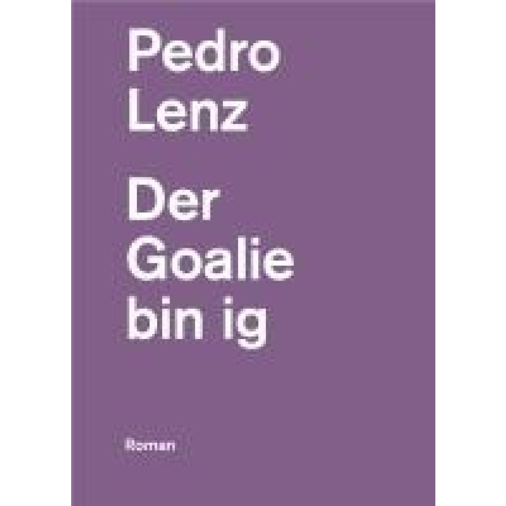 9783038532132 - Lenz Pedro Der Goalie bin ig