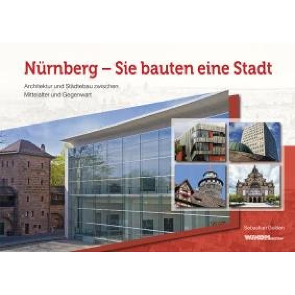 Gulden, Sebastian: Nürnberg - Sie bauten eine Stadt