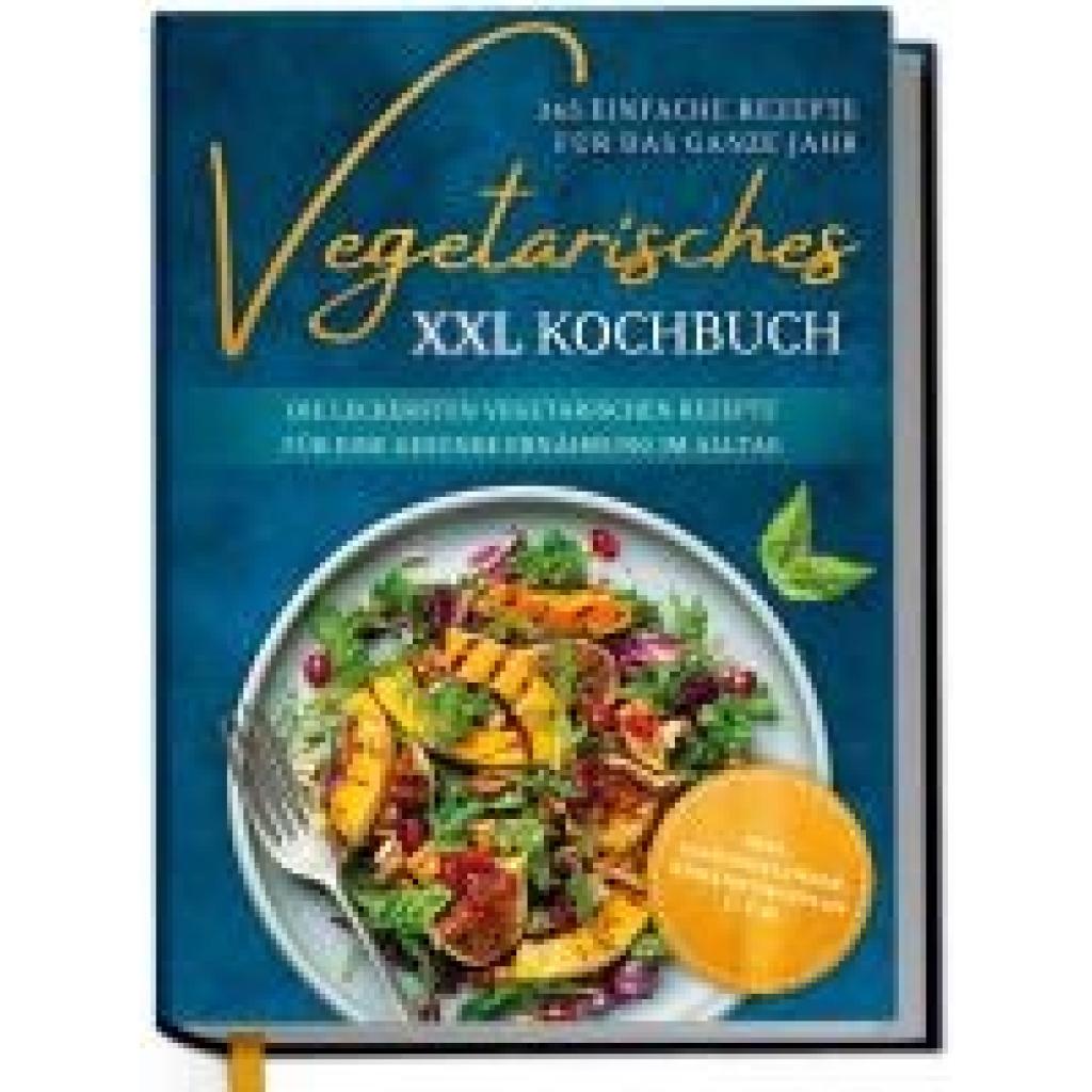 9783757623470 - Graf Laura Vegetarisches XXL Kochbuch - 365 einfache Rezepte für das ganze Jahr Die leckersten vegetarischen Rezepte für eine gesunde Ernährung im Alltag - inkl Saisonkalender Ernährungsplan uvm