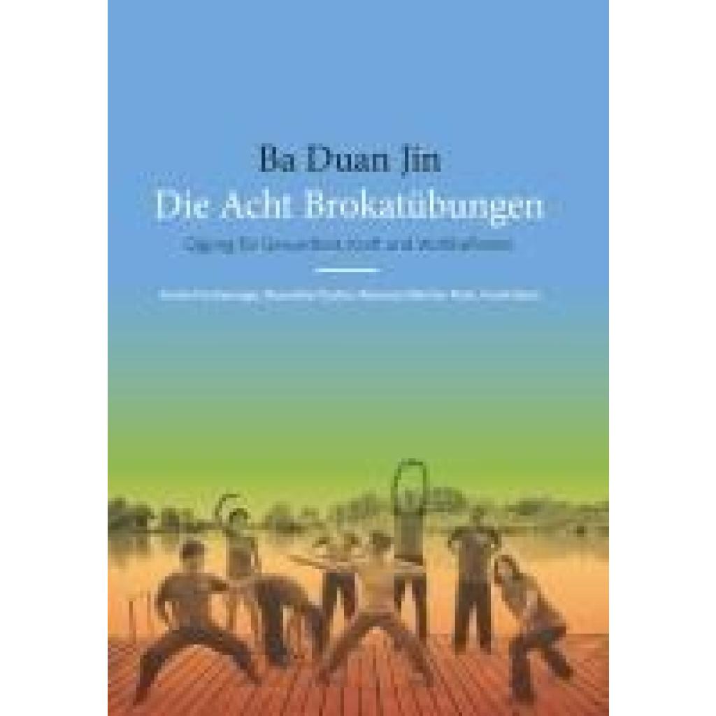 9783991655039 - Ba Duan Jin - Die Acht Brokatübungen - Armin Fischwenger Roswitha Flucher Maichin-Puck Romana Ranz Frank Kartoniert (TB)