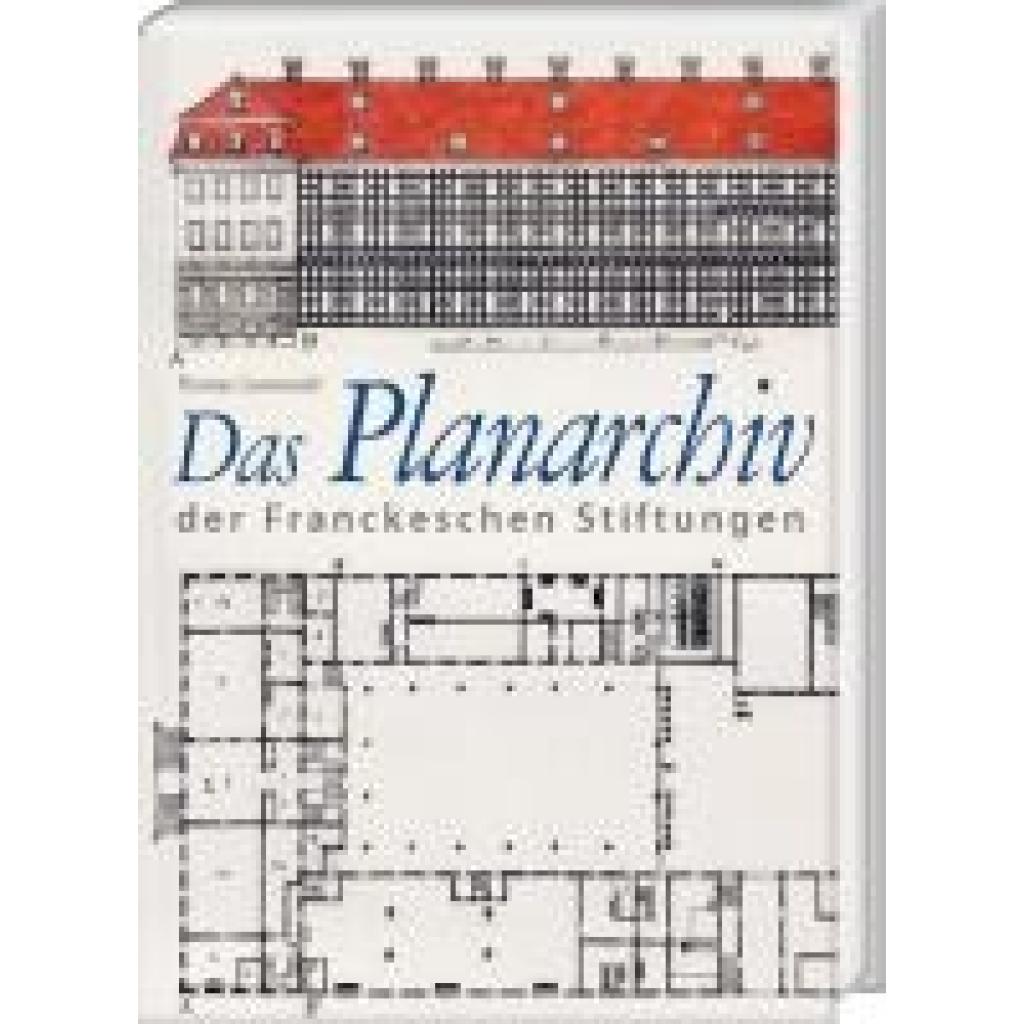 9783447123341 - Grunewald Thomas Das Planarchiv der Franckeschen Stiftungen Die Schulstadt in Zeichnungen und Rissen des 18 Jahrhunderts