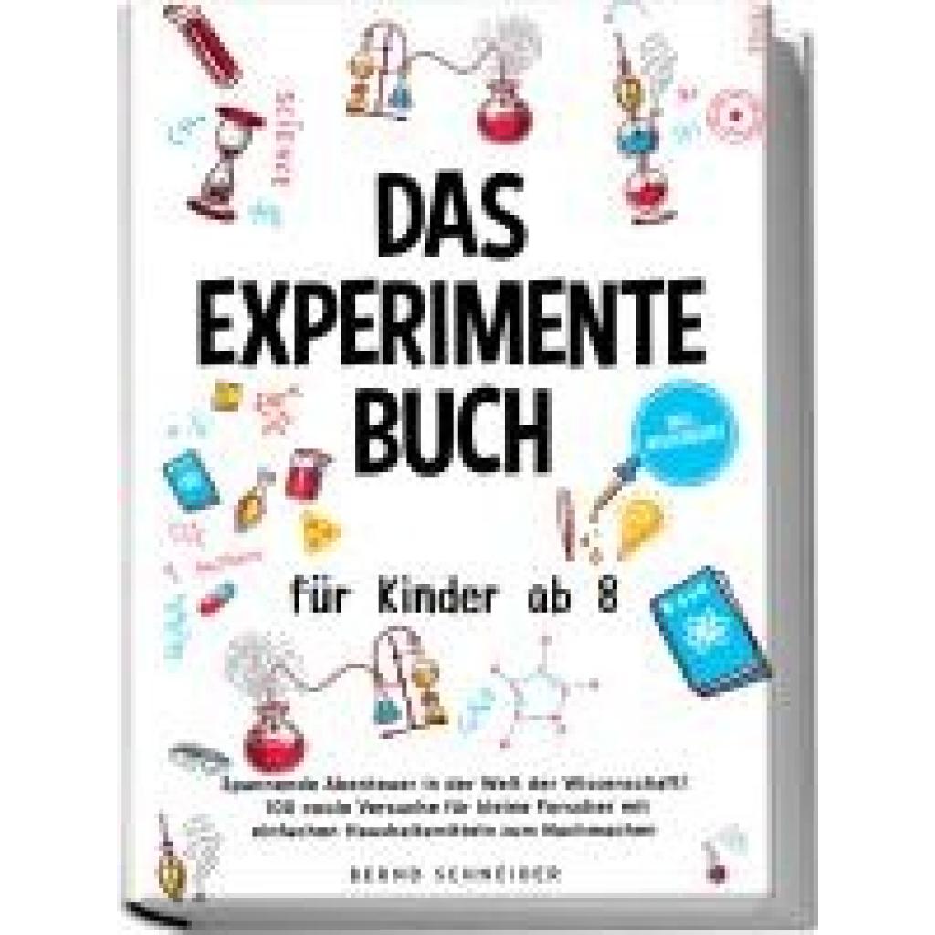 9783989100756 - Schneider Bernd Das Experimente Buch für Kinder ab 8 Spannende Abenteuer in der Welt der Wissenschaft! 100 coole Versuche für kleine Forscher mit einfachen Haushaltsmitteln zum Nachmachen - inkl Wissensquiz