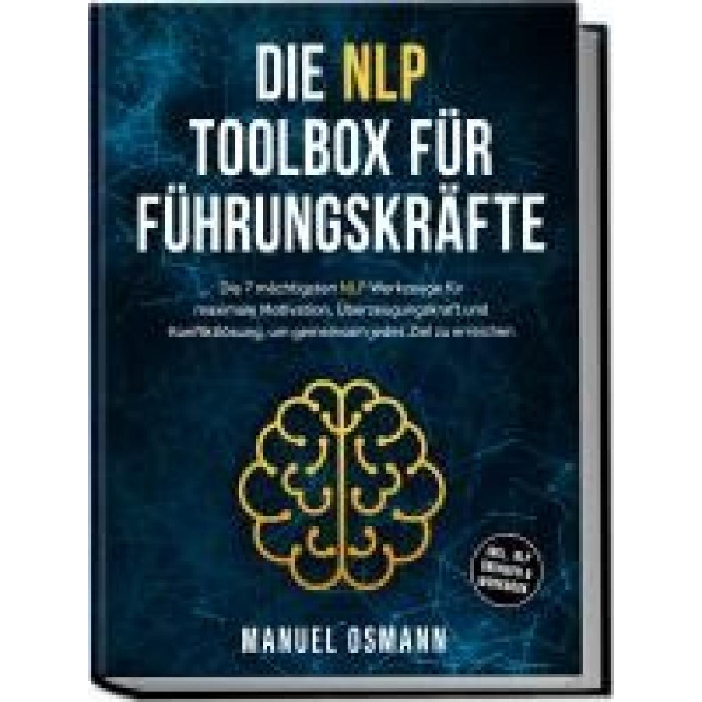 9783757619053 - Osmann Manuel Die NLP Toolbox für Führungskräfte Die 7 mächtigsten NLP Werkzeuge für maximale Motivation Überzeugungskraft und Konfliktlösung um gemeinsam jedes Ziel zu erreichen - inkl NLP Übungen & Workbook