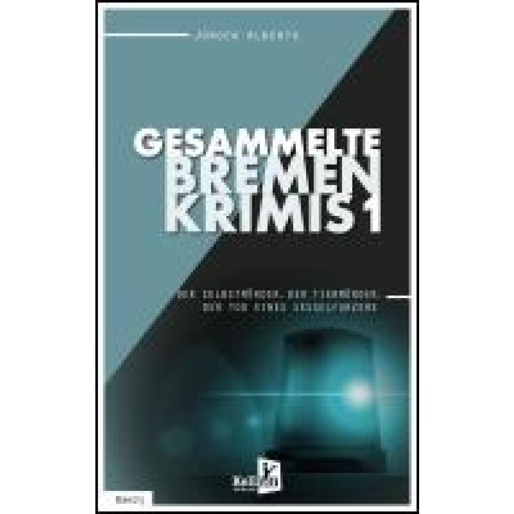 9783956514753 - Alberts Jürgen Gesammelte Bremen-Krimis