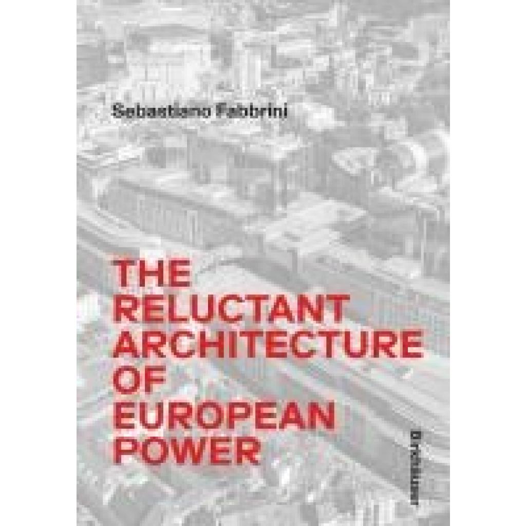 9783035629842 - Fabbrini Sebastiano The Reluctant Architecture of European Power