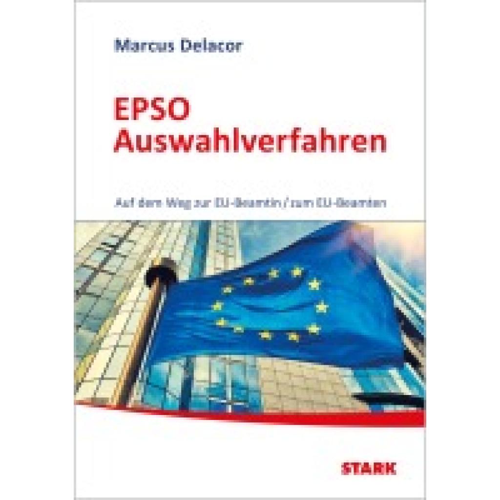 9783849031879 - STARK EPSO Auswahlverfahren - Auf dem Weg zur EU-Beamtin zum EU-Beamten - Marcus Delacor Kartoniert (TB) 9783849031879 - STARK EPSO Auswahlverfahren - Auf dem Weg zur EU-Beamtin zum EU-Beamten - Marcus Delacor Kartoniert (TB)